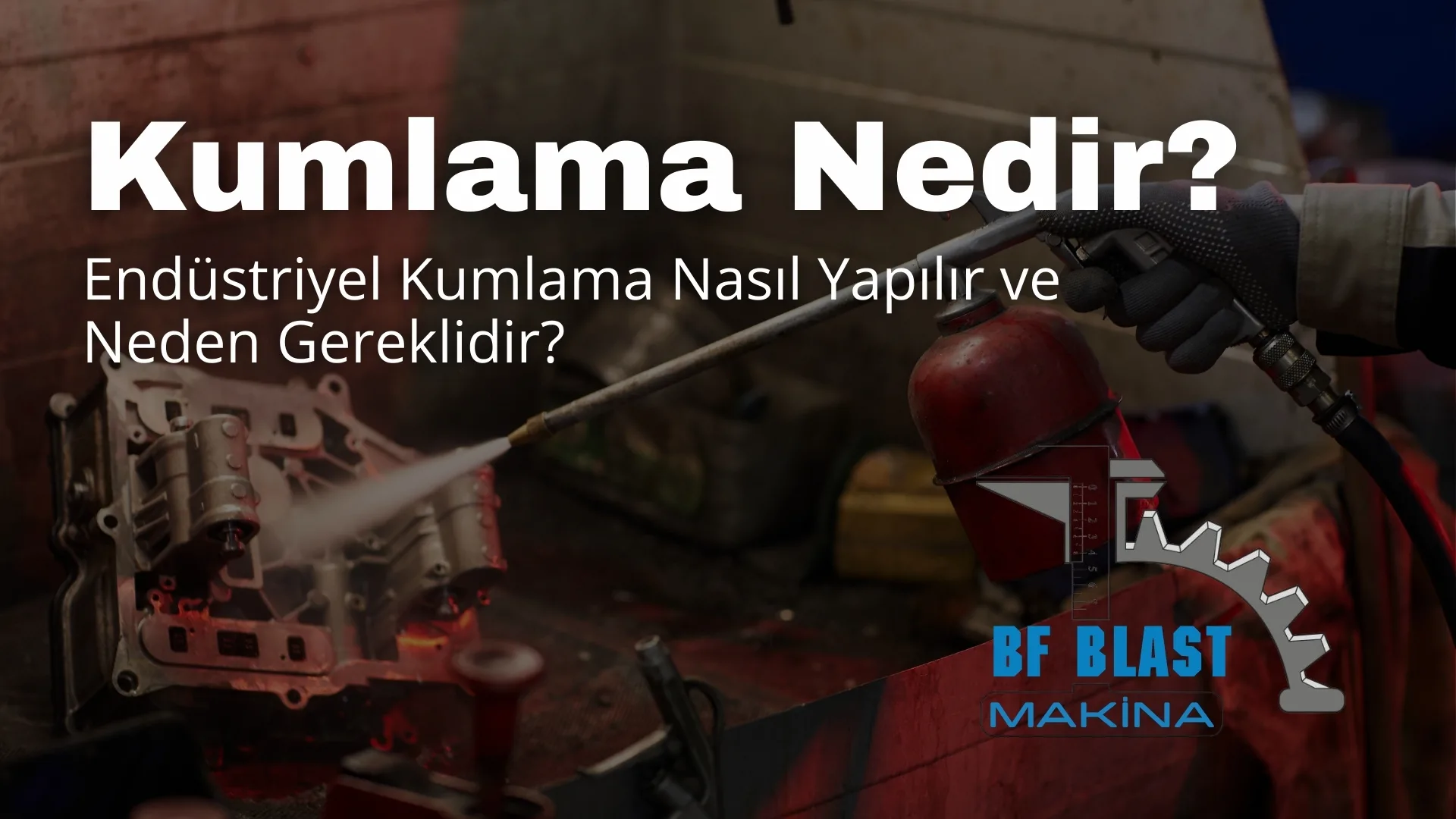 Kumlama Nedir? Endüstriyel Kumlama Nasıl Yapılır ve Neden Gereklidir?